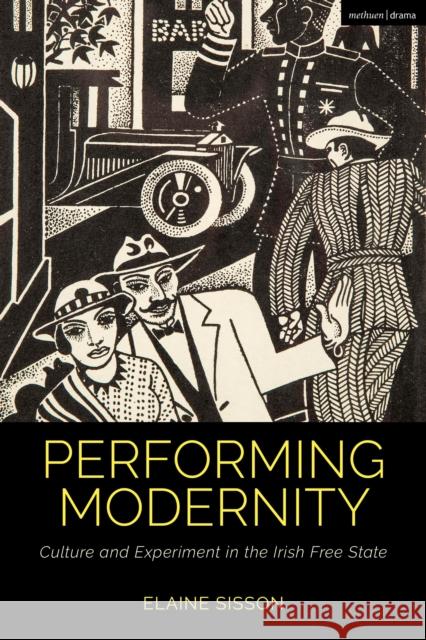 Performing Modernity Elaine (Institute of Art, Design and Technology, Dublin, Ireland) Sisson 9781350258075 Bloomsbury Publishing PLC