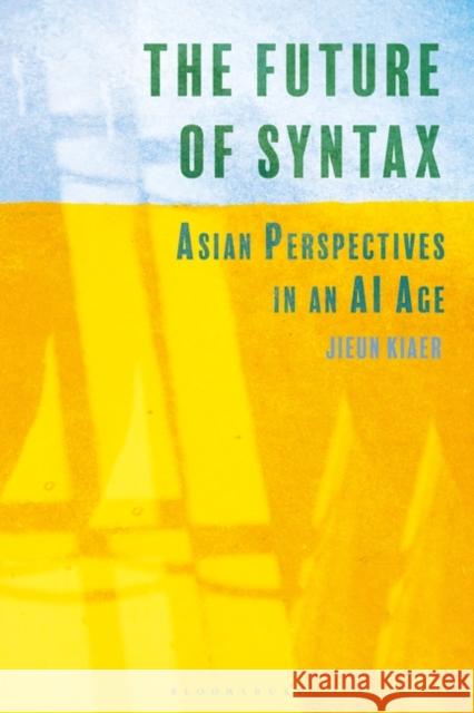 The Future of Syntax Jieun (University of Oxford, UK) Kiaer 9781350258266 Bloomsbury Publishing PLC