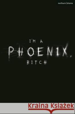 I'm a Phoenix, Bitch Bryony Kimmings 9781350258679 Bloomsbury Academic (JL)