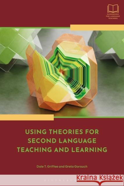 Using Theories for Second Language Teaching and Learning Professor Greta (Texas Tech University, USA) Gorsuch 9781350258907 Bloomsbury Publishing PLC