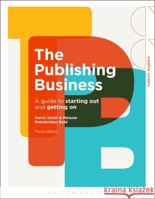 The Publishing Business: A Guide to Starting Out and Getting On Dr Melanie Ramdarshan (Glasgow University, UK) Bold 9781350259386