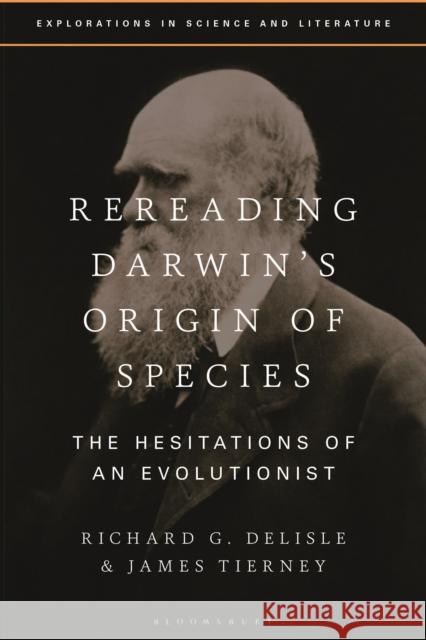 Rereading Darwin's Origin of Species: The Hesitations of an Evolutionist Richard G. DeLisle Anton Kirchhofer James Tierney 9781350259577