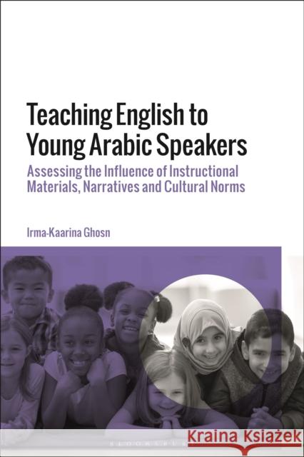 Teaching English to Young Arabic Speakers Dr Irma-Kaarina (Lebanese American University, Lebanon) Ghosn 9781350260535 Bloomsbury Publishing PLC