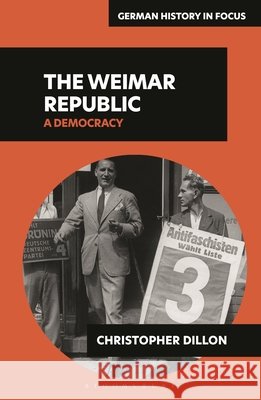 The Weimar Republic Dr Christopher (King's College London, UK) Dillon 9781350260894 Bloomsbury Publishing PLC