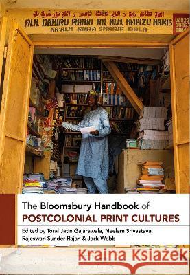 The Bloomsbury Handbook of Postcolonial Print Cultures Toral Jatin Gajarawala Neelam Srivastava Rajeswari Sunder Rajan 9781350261754