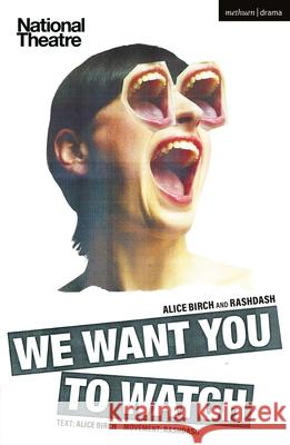 We Want You to Watch Alice Birch, RashDash 9781350262669 Bloomsbury Academic (JL)