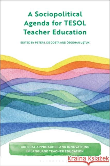 A Sociopolitical Agenda for TESOL Teacher Education  9781350262843 Bloomsbury Publishing (UK)