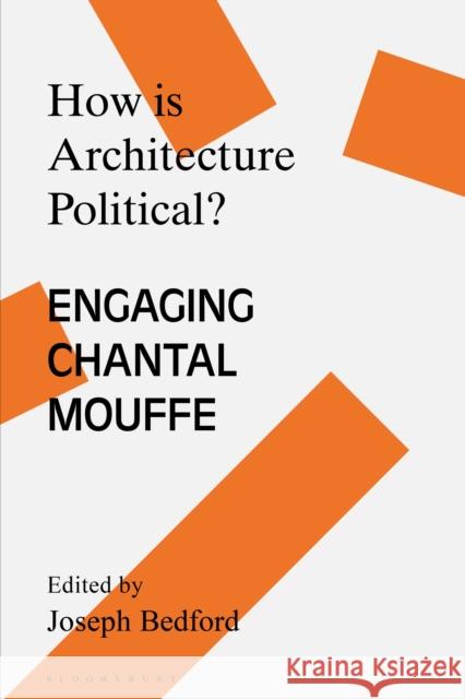 How is Architecture Political?: Engaging Chantal Mouffe  9781350263109 Bloomsbury Academic