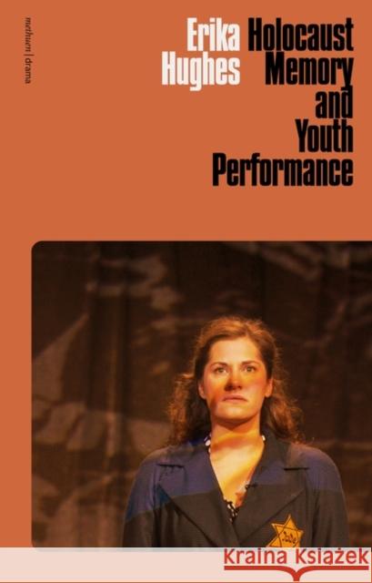 Holocaust Memory and Youth Performance Erika (University of Portsmouth, UK) Hughes 9781350263338