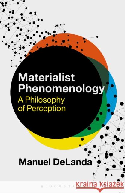 Materialist Phenomenology: A Philosophy of Perception Manuel Delanda Rosi Braidotti 9781350263949 Bloomsbury Academic