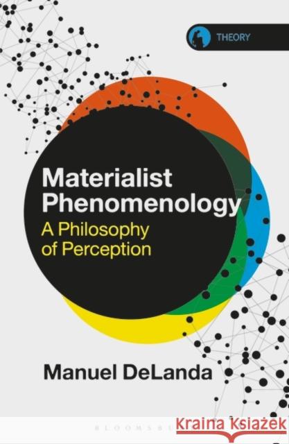 Materialist Phenomenology: A Philosophy of Perception Manuel Delanda Rosi Braidotti 9781350263956 Bloomsbury Publishing PLC