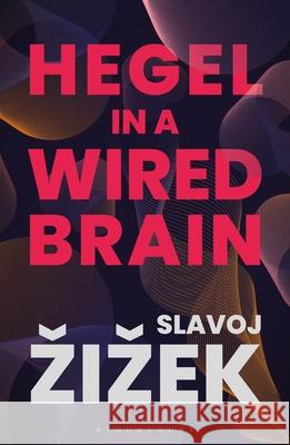 Hegel in a Wired Brain Slavoj Zizek 9781350264045