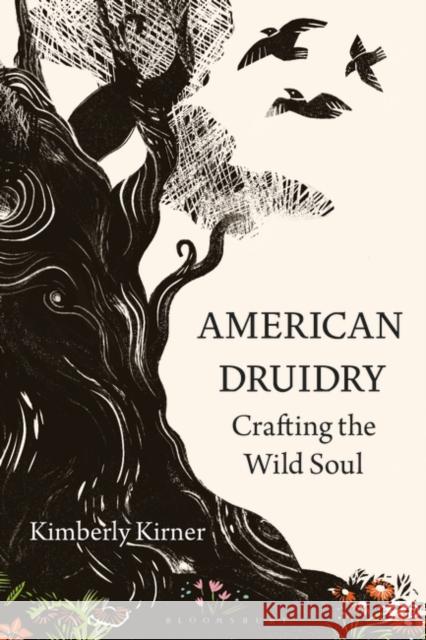 American Druidry: Crafting the Wild Soul Kimberly Kirner 9781350264113 Bloomsbury Academic