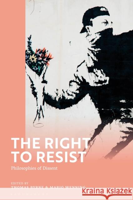 The Right to Resist: Philosophies of Dissent Wenning, Mario 9781350265264