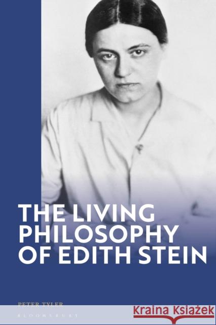 The Living Philosophy of Edith Stein Dr Peter (St Mary's University College, Twickenham, UK) Tyler 9781350265561 Bloomsbury Publishing PLC