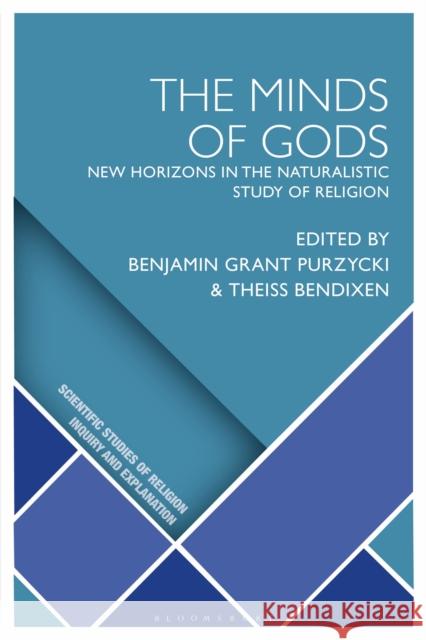 The Minds of Gods: New Horizons in the Naturalistic Study of Religion Purzycki, Benjamin Grant 9781350265707 Bloomsbury Publishing PLC