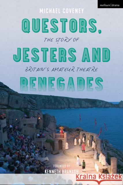 Questors, Jesters and Renegades: The Story of Britain's Amateur Theatre Michael Coveney 9781350265752