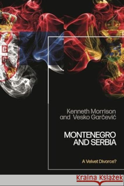 Montenegro and Serbia Professor Vesko (Boston University, USA) Garcevic 9781350266162 Bloomsbury Publishing PLC