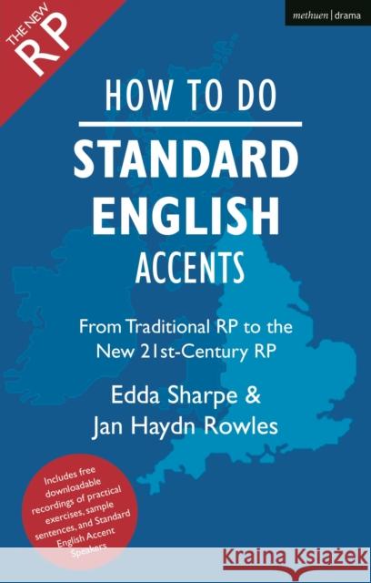 How to Do Standard English Accents: From Traditional RP to the New 21st-Century Neutral Accent Edda Sharpe 9781350267701 Bloomsbury Publishing PLC