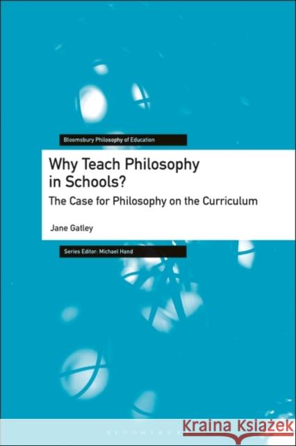 Why Teach Philosophy in Schools? Jane (Swansea University, UK) Gatley 9781350268395