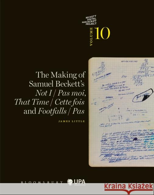 The Making of Samuel Beckett's Not I / Pas moi, That Time / Cette fois and Footfalls / Pas James Little Mark Nixon Dirk Va 9781350269057 Bloomsbury Academic