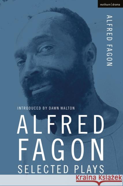 Alfred Fagon Selected Plays Alfred Fagon 9781350270831 Methuen Drama