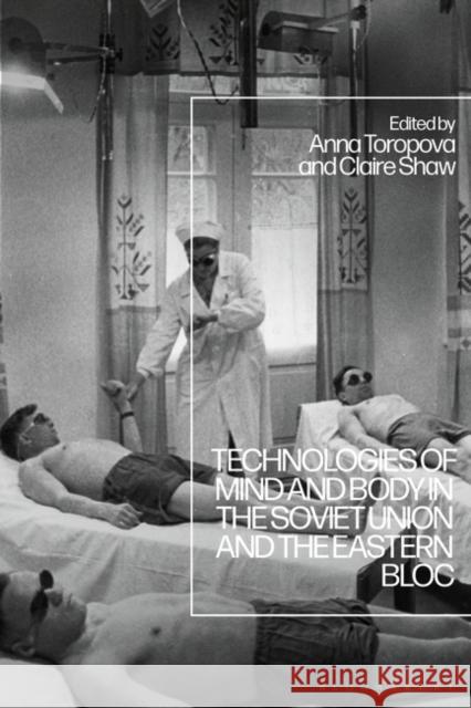 Technologies of Mind and Body in the Soviet Union and the Eastern Bloc  9781350271265 Bloomsbury Publishing PLC