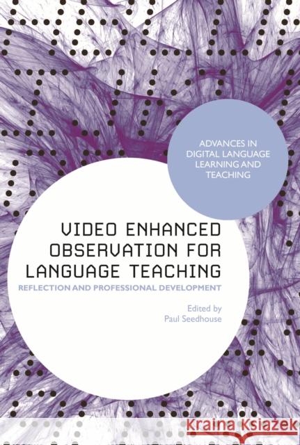 Video Enhanced Observation for Language Teaching: Reflection and Professional Development Seedhouse, Paul 9781350272316