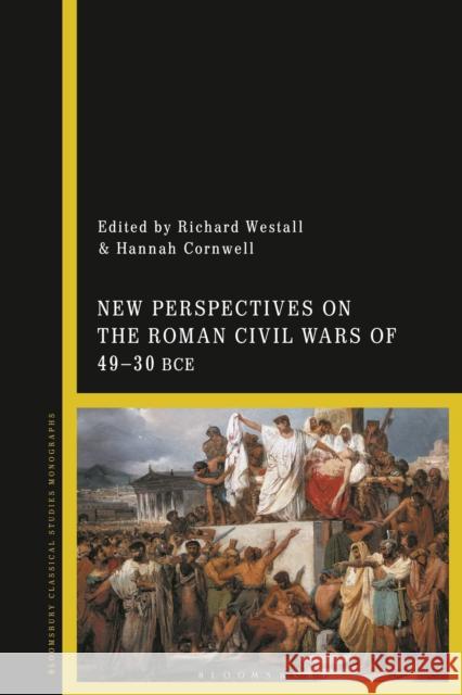 New Perspectives on the Roman Civil Wars of 49-30 BCE  9781350272460 Bloomsbury Publishing PLC