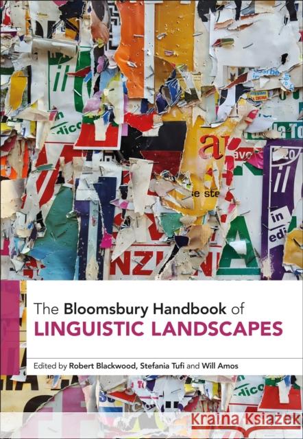 The Bloomsbury Handbook of Linguistic Landscapes Robert Blackwood Stefania Tufi Will Amos 9781350272514