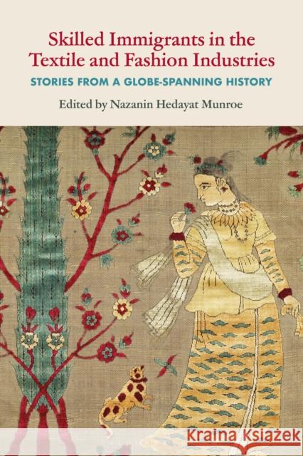 Skilled Immigrants in the Textile and Fashion Industries: Stories from a Globe-Spanning History  9781350273276 Bloomsbury Publishing PLC