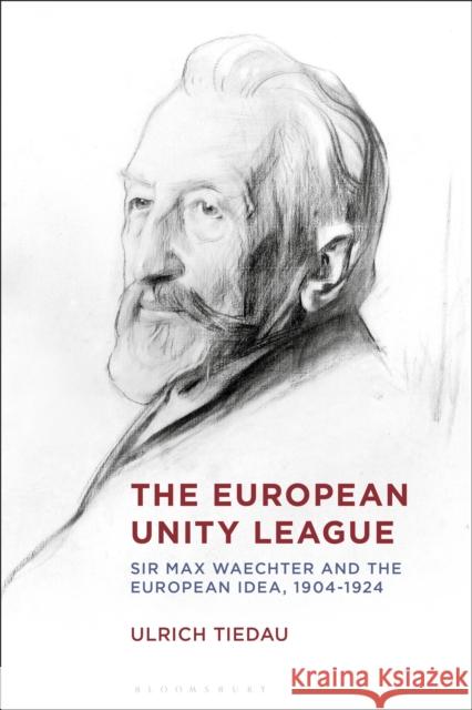 The European Unity League Ulrich (University College London, UK) Tiedau 9781350273290 Bloomsbury Publishing PLC