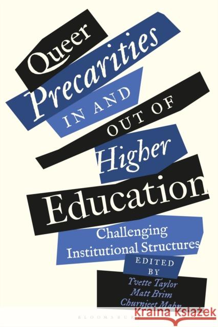 Queer Precarities in and out of Higher Education: Challenging Institutional Structures Yvette Taylor Matt Brim Churnjeet Mahn 9781350273641 Bloomsbury Academic