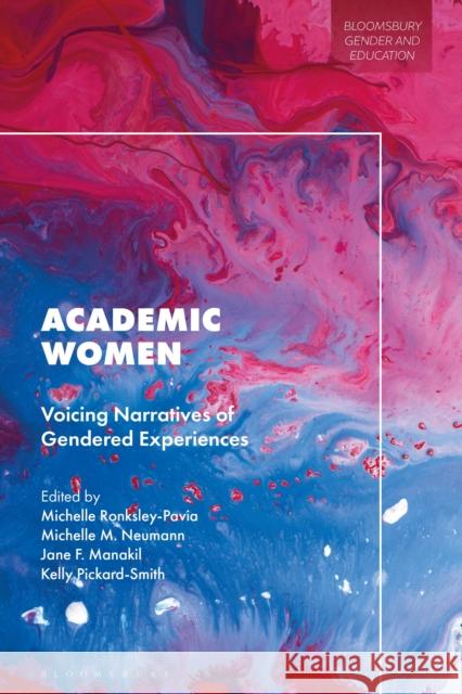 Academic Women: Voicing Narratives of Gendered Experiences Ronksley-Pavia, Michelle 9781350274266