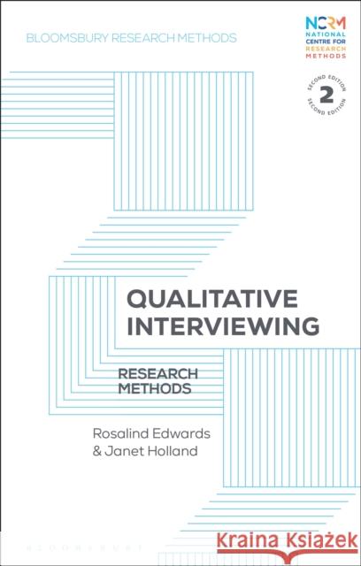 Qualitative Interviewing: Research Methods Rosalind Edwards Jessica Nina Lester Janet Holland 9781350275133 Bloomsbury Publishing PLC