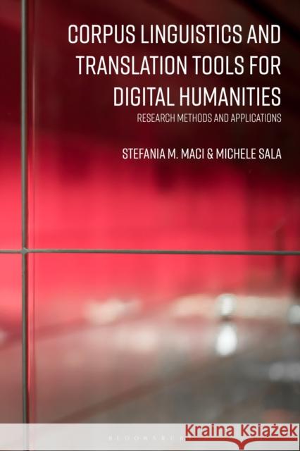 Corpus Linguistics and Translation Tools for Digital Humanities: Research Methods and Applications Stefania M. Maci Michele Sala 9781350275225