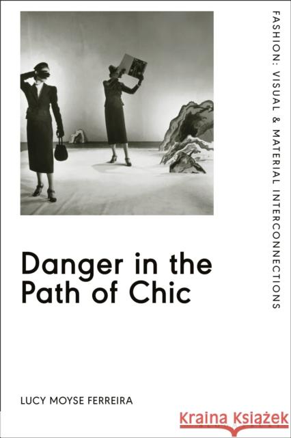 Danger in the Path of Chic: Violence in Fashion Between the Wars Ferreira, Lucy Moyse 9781350275508 Bloomsbury Publishing PLC