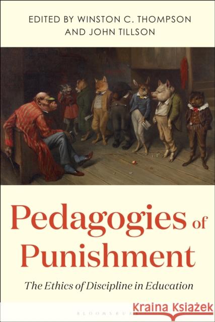 Pedagogies of Punishment: The Ethics of Discipline in Education Thompson, Winston C. 9781350275690 Bloomsbury Publishing PLC