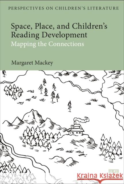 Space, Place, and Children's Reading Development: Mapping the Connections Mackey, Margaret 9781350275959 Bloomsbury Academic