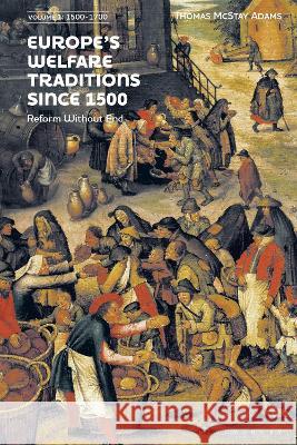 Europe's Welfare Traditions Since 1500, Volume 1: 1500-1700 Adams, Thomas McStay 9781350276208 Bloomsbury Academic