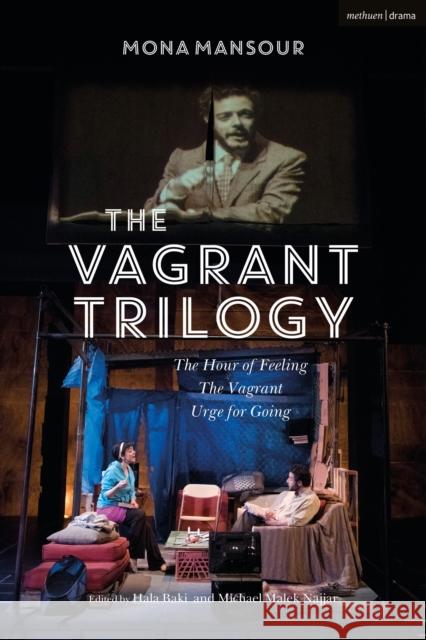 The Vagrant Trilogy: Three Plays by Mona Mansour: The Hour of Feeling; The Vagrant; Urge for Going Mona Mansour, Professor Michael Malek Najjar (University of Oregon, USA), Hala Baki (Cal Poly, San Luis Obispo, USA) 9781350276390
