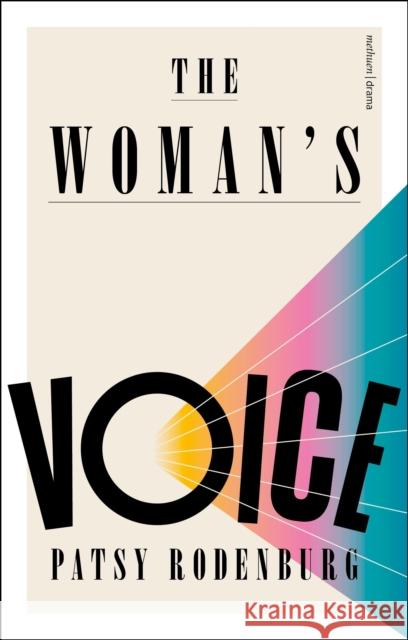 The Woman's Voice Patsy (Guildhall School of Music and Drama, UK) Rodenburg 9781350276543 Bloomsbury Publishing PLC