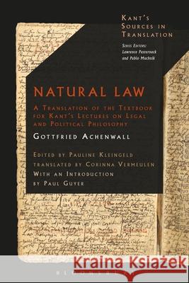 Natural Law: A Translation of the Textbook for Kant's Lectures on Legal and Political Philosophy Gottfried Achenwall Pauline Kleingeld Paul Guyer 9781350276628 Bloomsbury Academic