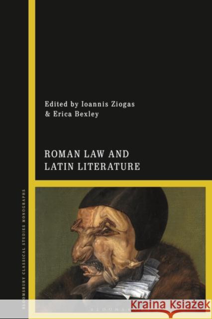 Roman Law and Latin Literature Ioannis Ziogas Erica M. Bexley 9781350276673 Bloomsbury Academic