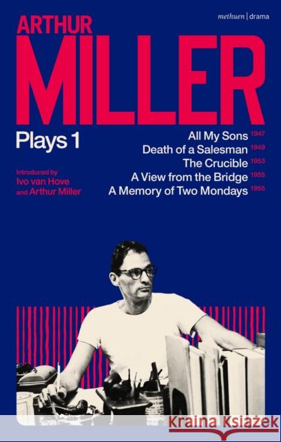 Arthur Miller Plays 1: All My Sons; Death of a Salesman; The Crucible; A Memory of Two Mondays; A View from the Bridge Arthur Miller 9781350277519
