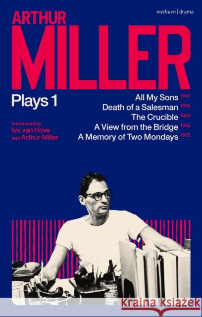 Arthur Miller Plays 1: All My Sons; Death of a Salesman; The Crucible; A Memory of Two Mondays; A View from the Bridge Arthur Miller   9781350277519 Bloomsbury Publishing PLC