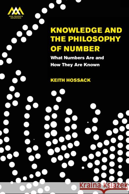 Knowledge and the Philosophy of Number: What Numbers Are and How They Are Known Keith Hossack Christopher Gauker Johannes Brandl 9781350277960