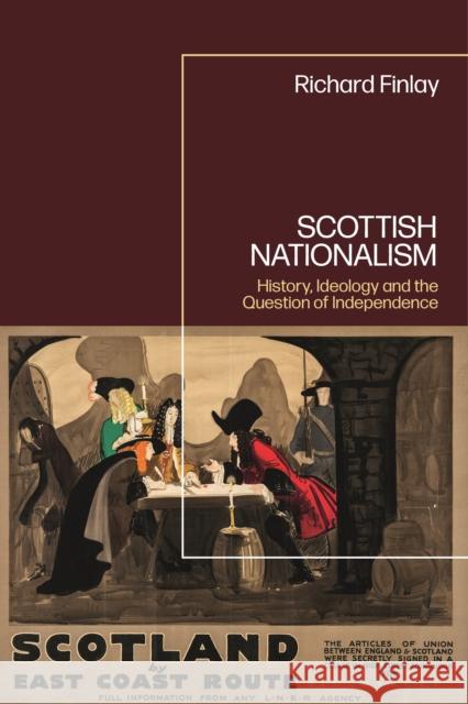 Scottish Nationalism: History, Ideology and the Question of Independence Finlay, Richard 9781350278103 BLOOMSBURY ACADEMIC
