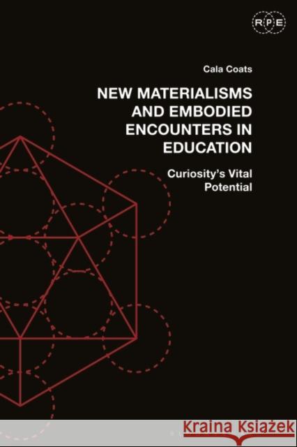 New Materialisms and Embodied Encounters in Education Coats Cala Coats 9781350278745 Bloomsbury Publishing (UK)