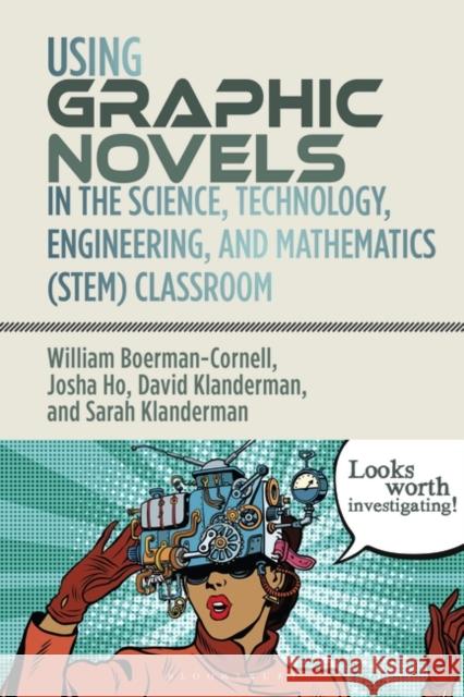 Using Graphic Novels in the Science, Technology, Engineering, and Mathematics (STEM) Classroom Dr Sarah (Marian University, USA) Klanderman 9781350279186
